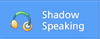 Shadow Speaking
